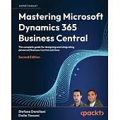 Mastering Microsoft Dynamics 365 Business Central - Second Edition: The complete guide for designing and integrating advanced Business Central solutio