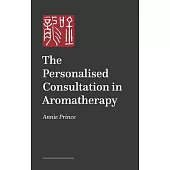 The Personalised Consultation in Aromatherapy: A Practitioner Guide