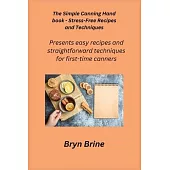 The Simple Canning Hand book - Stress-Free Recipes and Techniques: Presents easy recipes and straightforward techniques for first-time canners
