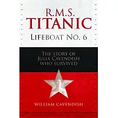 R.M.S. Titanic Lifeboat No 6: The Story of Julia Cavendish Who Survived
