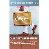 Clip Culture Manual: Must-have business tips to increase clientele, grow profitably, and achieve ultimate success