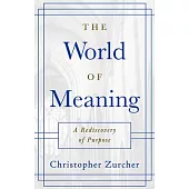 The World of Meaning: A Rediscovery of Purpose