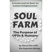Soul Farm: The Purpose of UFOs & Humans (Nonfiction)