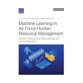 Machine Learning in Air Force Human Resource Management: A Framework for Vetting Use Cases with Example Applications, Volume 2