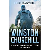 Winston Churchill: A Biography of the Bulldog of Britain