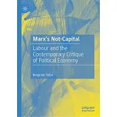 Marx’s Not-Capital: Labour and the Contemporary Critique of Political Economy