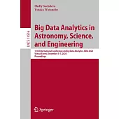 Big Data Analytics in Astronomy, Science, and Engineering: 11th International Conference on Big Data Analytics, Bda 2023, Virtual Event, December 5-7,