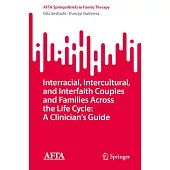 Interracial, Intercultural, and Interfaith Couples and Families Across the Life Cycle: A Clinician’s Guide