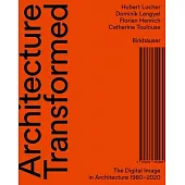 Architecture Transformed: The Digital Image in Architecture 1980-2020