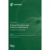 Eating Disorders and Addictive Behaviors: Implications for Human Health