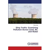 Dirty Truths- Examining Pollution Across Land, Air, and Water