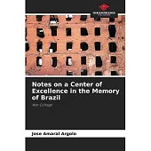 Notes on a Center of Excellence in the Memory of Brazil