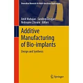 Additive Manufacturing of Bio-Implants: Design and Synthesis