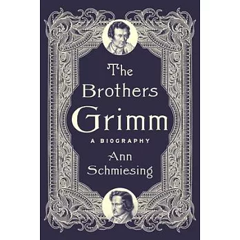 The Brothers Grimm: A Biography