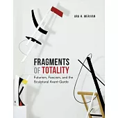 Fragments of Totality: Futurism, Fascism, and the Sculptural Avant-Garde