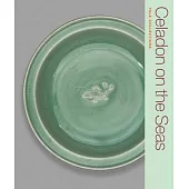 Celadon on the Seas: Chinese Ceramics from the 9th to the 14th Century