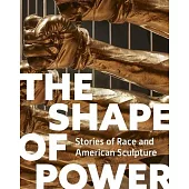 The Shape of Power: Stories of Race and American Sculpture