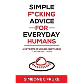 Simple F*cking Advice for Everyday Humans: And Tidbits of Useless Knowledge for the Rest of Us