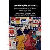 Mobilizing for Elections: Patronage and Political Machines in Southeast Asia