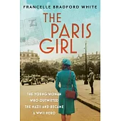 The Paris Girl: The Young Woman Who Outwitted the Nazis and Became a WWII Hero