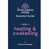 The Wholeness Work Essential Guide - Level I: Healing & Awakening