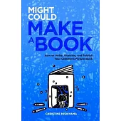 Might Could Make a Book: How to Write, Illustrate, and Publish Your Children’s Picture Book