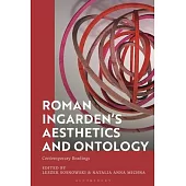 Roman Ingarden’s Aesthetics and Ontology: Contemporary Readings