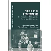 Soldiers in Peacemaking: The Role of the Military at the End of War, 1800-Present