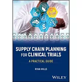 Supply Chain Planning for Clinical Trials: A Practical Guide