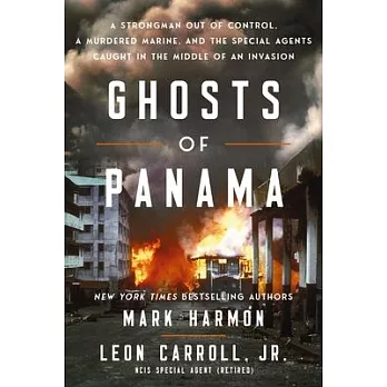 Ghosts of Panama: The Untold True Story of a Nation on the Brink, a Dictator Out of Control, and the Navy Intelligence Agents Risking Th