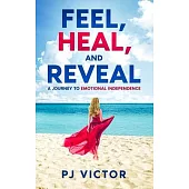 Feel, Heal, and Reveal: A Journey to Emotional Independence