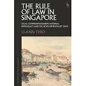 The Rule of Law in Singapore: Legal Communitarianism, Paternal Democracy and the Developmentalist State