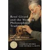 René Girard and the Western Philosophical Tradition, Volume 1: Philosophy, Violence, and Mimesis