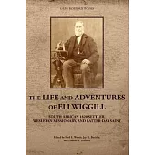 The Life and Adventures of Eli Wiggill: South African 1820 Settler, Wesleyan Missionary, and Latter-day Saint