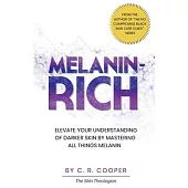 Melanin-Rich: Elevate Your Understanding Of Darker Skin By Mastering All Things Melanin