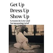 Get Up, Dress Up, Show Up: Lessons in Love and Surmounting Grief
