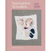 Narrative Textiles: Tell Your Story in Mixed Media and Stitch