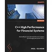 C++ High Performance for Financial Systems: Build efficient and optimized financial systems by leveraging the power of C++