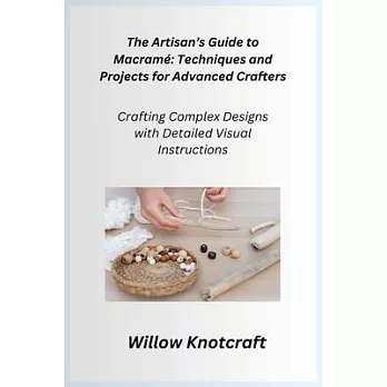 The Artisan’s Guide to Macramé: Crafting Complex Designs with Detailed Visual Instructions