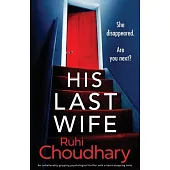 His Last Wife: An unbelievably gripping psychological thriller with a heart-stopping twist