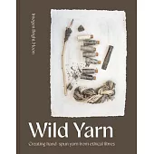 Wild Yarn: Creating Hand-Spun Yarn from Ethical Fibres