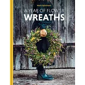 A Year of Flower Wreaths: Simple Projects for All Seasons