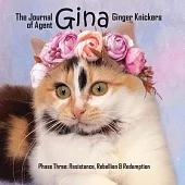 The Journal of Agent Gina Ginger Knickers Phase Three: Resistance, Rebellion & Redemption