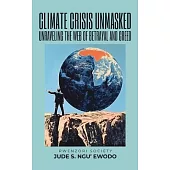 Climate Crisis Unmasked: Unraveling the Web of Betrayal and Greed: Unraveling the Web of Betrayal And Greed