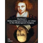 Marlowe’s Delayed Resurrection, or A Key to the Shakespeare Enigma