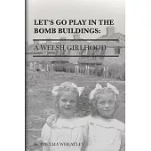 Let’s Go Play in the Bomb Buildings: A Welsh Girlhood