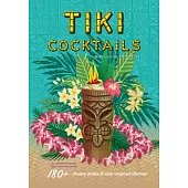 Tiki Cocktails: 180+ Dreamy Drinks and Luau-Inspired Libations