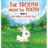 The Trooth And Nuthin’ But The Tooth Part 3: Jack Rabbit, A Easter Tale