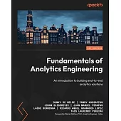 Fundamentals of Analytics Engineering: An introduction to building end-to-end analytics solutions