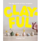 Clayful: The Big World of Tiny Ceramics